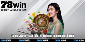 Tài Xỉu 78win – Game Đổi Thưởng Đỉnh Cao Cho Mọi Người Chơi